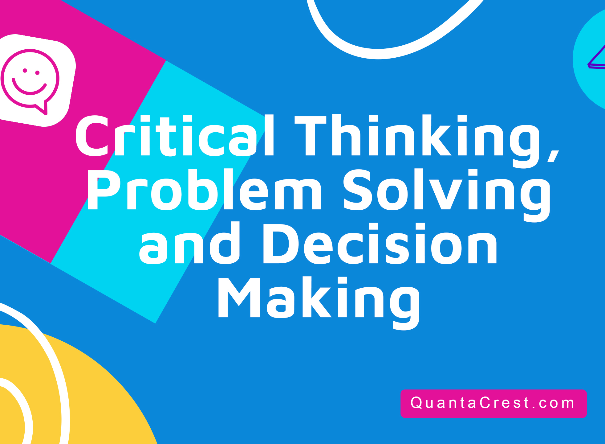 Critical Thinking, Problem Solving and Decision Making